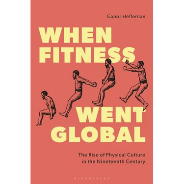 When Fitness Went Global: The Rise of Physical Culture in the Nineteenth Century