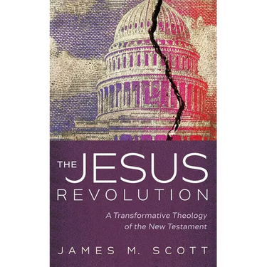 The Jesus Revolution: A Transformative Theology of the New Testament