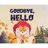 Goodbye, Hello: The Cycle of Life and the Beauty of What's Next
