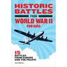 Historic Battles from World War II for Kids: 15 Battles from Europe and the Pacific