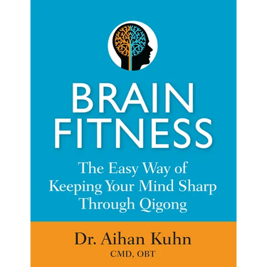 Brain Fitness: The Easy Way of Keeping Your Mind Sharp Through Qigong