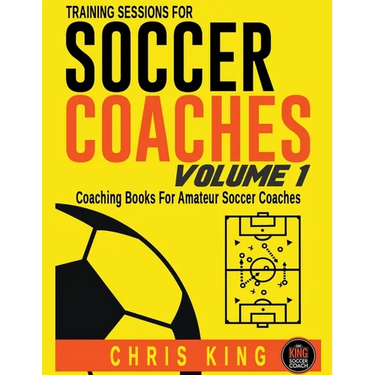 Training Sessions For Soccer Coaches - Volume 1