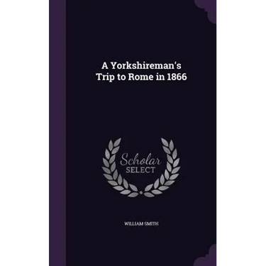 A Yorkshireman's Trip to Rome in 1866