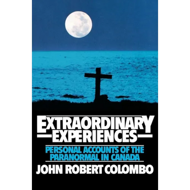 Extraordinary Experiences: Personal Accounts of the Paranormal in Canada