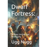 Dwarf Fortress: : Strategy, Survival, and Sovereignty