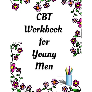 CBT Workbook for Young Men: Your Guide for CCBT Workbook for Young Men Your Guide to Free From Frightening, Obsessive or Compulsive Behavior, Help