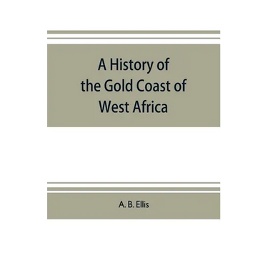 A history of the Gold Coast of West Africa