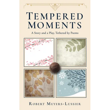 Tempered Moments: A Story and a Play, Tethered by Poems