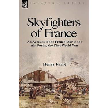 Skyfighters of France: an Account of the French War in the Air During the First World War