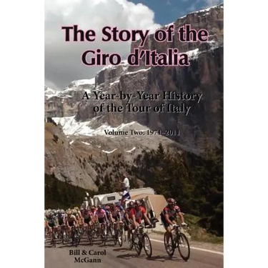 The Story of the Giro d'Italia: A Year-by-Year History of the Tour of Italy, Volume Two: 1971-2011