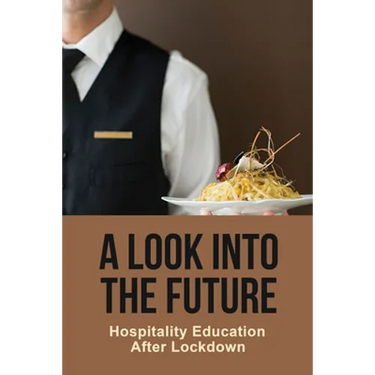 A Look Into The Future: Hospitality Education After Lockdown