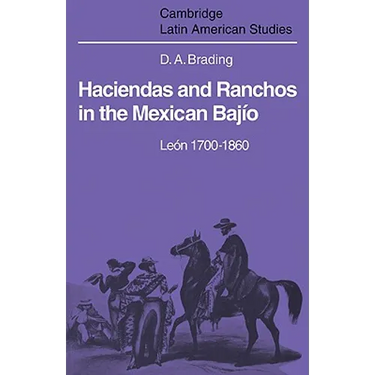 Haciendas and Ranchos in the Mexican Bajio: Leon 1700 1860
