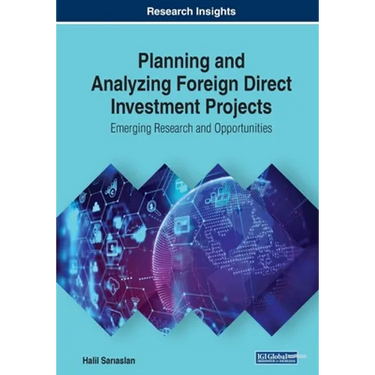 Planning and Analyzing Foreign Direct Investment Projects: Emerging Research and Opportunities