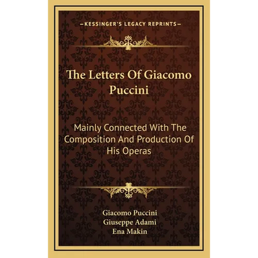 The Letters Of Giacomo Puccini: Mainly Connected With The Composition And Production Of His Operas