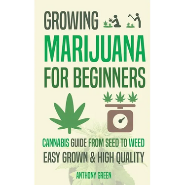 Growing Marijuana for Beginners: Cannabis Growguide - From Seed to Weed