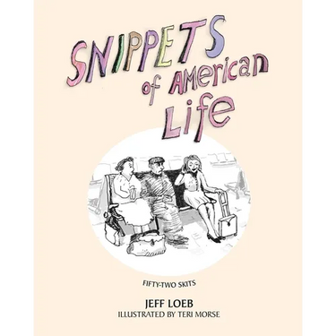 Snippets of American Life: 52 theatrical skits about modern American life