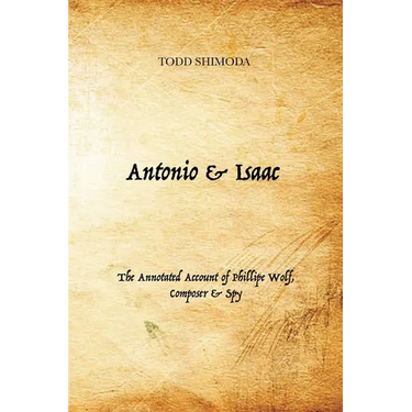 Antonio & Isaac: The Annotated Account of Phillipe Wolf, Composer & Spy