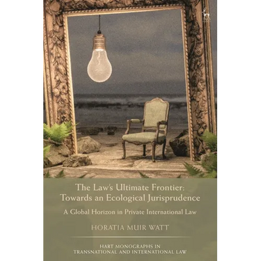 The Law's Ultimate Frontier: Towards an Ecological Jurisprudence: A Global Horizon in Private International Law
