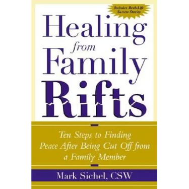 Healing From Family Rifts: Ten Steps to Finding Peace After Being Cut Off From a Family Member