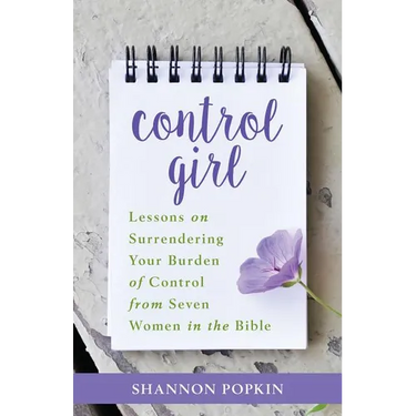 Control Girl: Lessons on Surrendering Your Burden of Control from Seven Women in the Bible