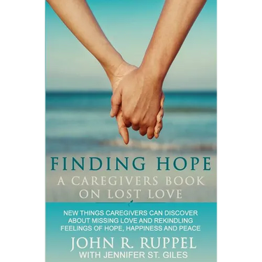 Finding Hope: A Caregivers Book on Lost Love