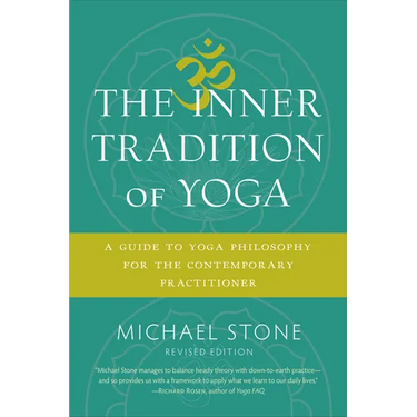 The Inner Tradition of Yoga: A Guide to Yoga Philosophy for the Contemporary Practitioner