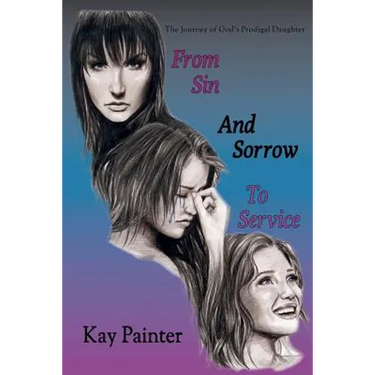 From Sin and Sorrow to Service: The Journey of God's Prodigal Daughter