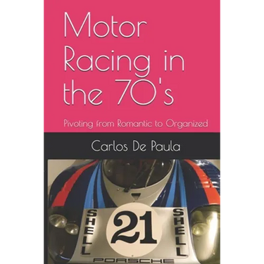 Motor Racing in the 70's: Pivoting from Romantic to Organized