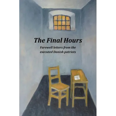 The Final Hours: Farewell Letters from the Executed Danish Patriots