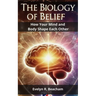 The Biology of Belief: How Your Mind and Body Shape Each Other