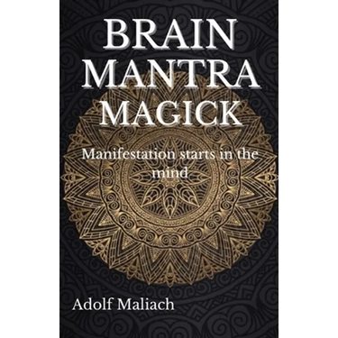 Brain Mantra Magick: Manifestation starts in the mind