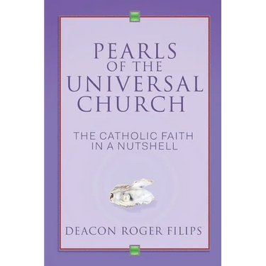 Pearls of the Universal Church: The Catholic Faith in a Nutshell