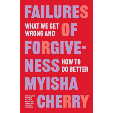 Failures of Forgiveness: What We Get Wrong and How to Do Better