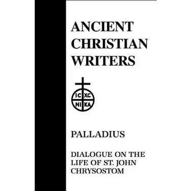 Palladius: Dialogue on the Life of St. John Chrysostom