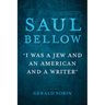 Saul Bellow: "I Was a Jew and an American and a Writer"