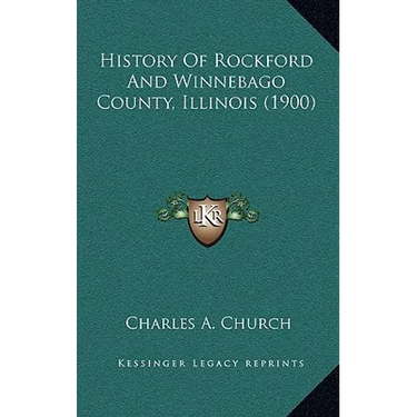 History Of Rockford And Winnebago County, Illinois (1900)