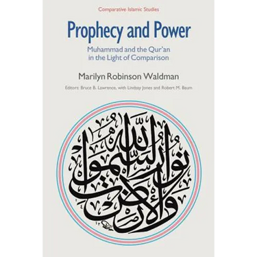 Prophecy and Power: Muhammad and the Qur'an in the Light of Comparison