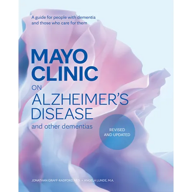 Mayo Clinic on Alzheimer's Disease and Other Dementias, Revised and Updated: A Guide for People with Dementia and Those Who Care for Them