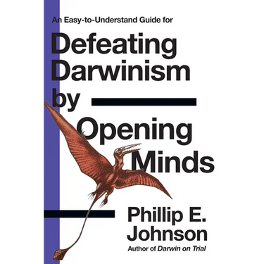 An Easy-to-Understand Guide for Defeating Darwinism by Opening Minds