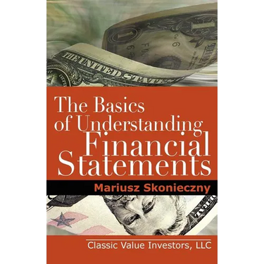 The Basics of Understanding Financial Statements: Learn How to Read Financial Statements by Understanding the Balance Sheet, the Income Statement, and