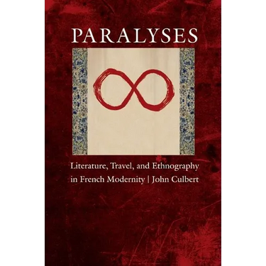 Paralyses: Literature, Travel, and Ethnography in French Modernity