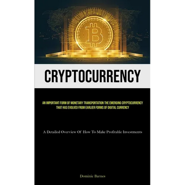 Cryptocurrency: An Important Form Of Monetary Transportation The Emerging Cryptocurrency That Has Evolved From Earlier Forms Of Digital Currency (A De