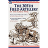 The 305th Field Artillery in the Great War: History of the 305th Field Artillery & In France With Battery F 305th Field Artillery
