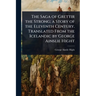 The Saga of Grettir the Strong; a Story of the Eleventh Century. Translated From the Icelandic by George Ainslie Hight