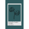 Among My Tangled Thoughts