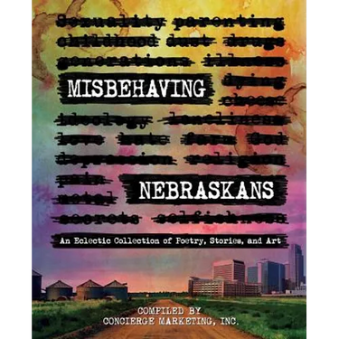 Misbehaving Nebraskans: An Eclectic Collection of Poetry, Stories, and Art (B&W)