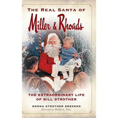 The Real Santa of Miller & Rhoads: The Extraordinary Life of Bill Strother