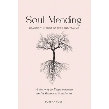 Soul Mending: Healing the Root of Fear and Trauma