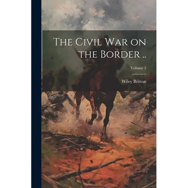 The Civil war on the Border ..; Volume 2