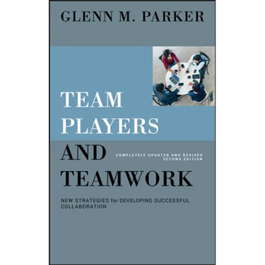 Team Players and Teamwork: New Strategies for Developing Successful Collaboration